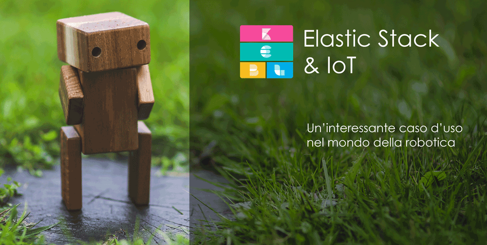 Elastic Stack e IoT: un interessante caso d’uso nel mondo della robotica